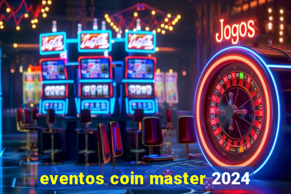 eventos coin master 2024